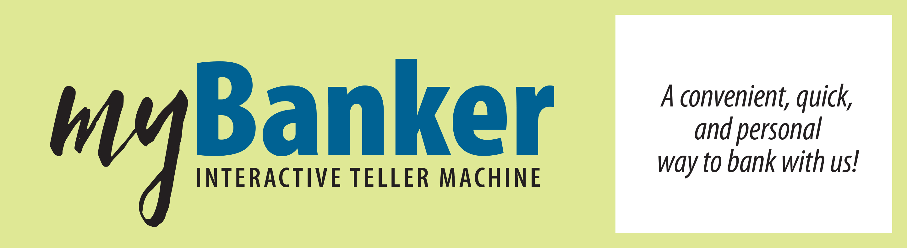 mybanker interactive teller machine a convenient, quick, and personal way to bank with us!