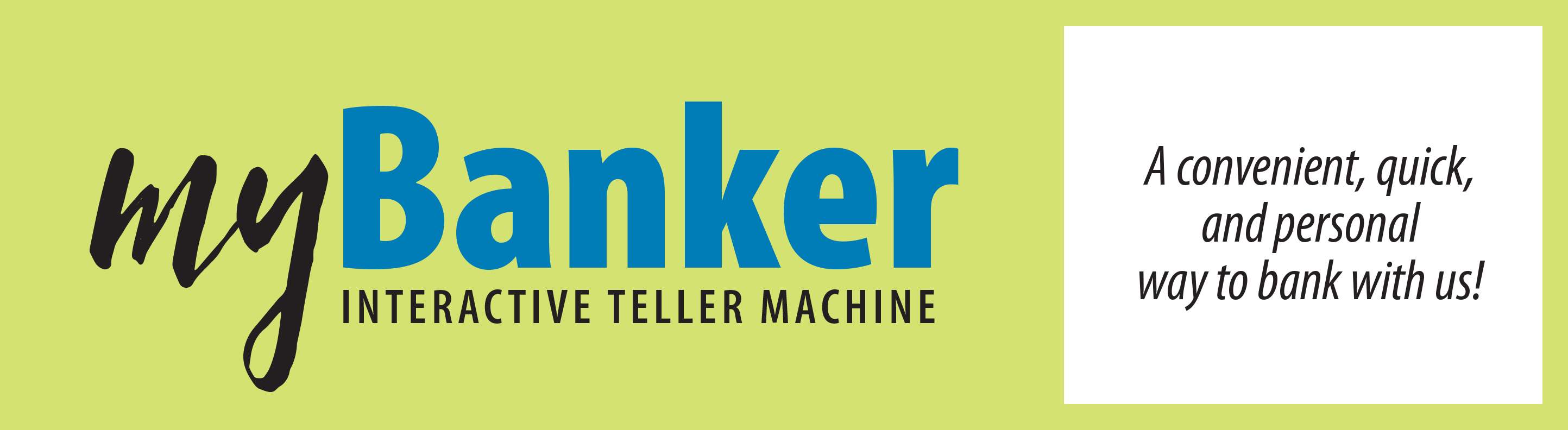 mybanker interactive teller machine a convenient, quick, and personal way to bank with us!